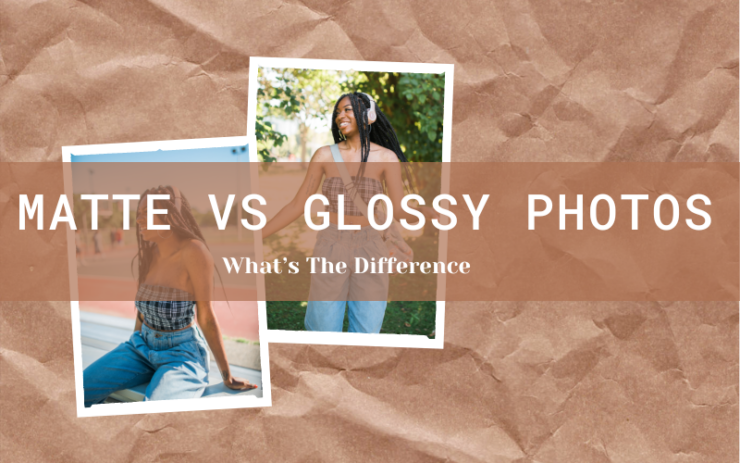 Matte Vs Glossy Photos Whats The Difference And Which One Is The Best